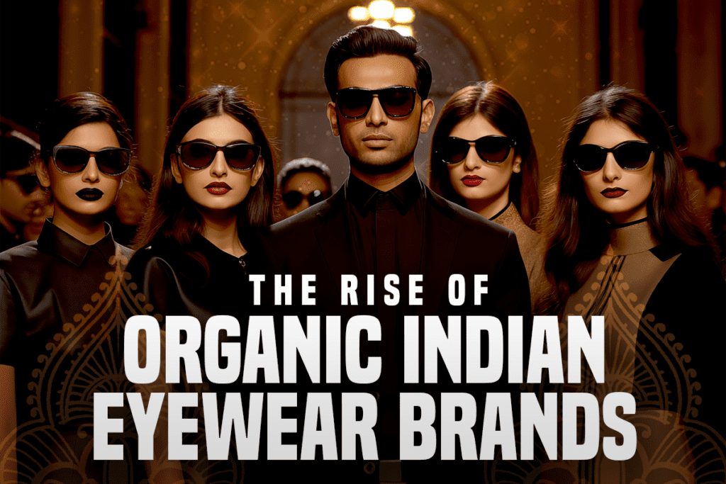 Why Organic Indian Eyewear Brands Are Winning Hearts! VisionPlus Magazine